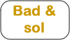 Bad & sol